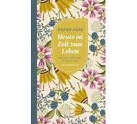 Heute ist Zeit zum Leben: 365 gute Gedanken für jeden Tag - Jahreslesebuch
