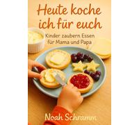 Heute koche ich für euch - Das liebevolle Kinderkochbuch für Mama & Papa - Einfache Rezepte, süße Ideen & kleine Überraschungen zum Selbermachen - Frühstück, Mittag & Abendessen mit Herz