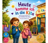 Heute komme ich in die Kita: Mutmachgeschichten für einen fröhlichen Kita-Alltag für Kinder ab 3 Jahren inkl. Affirmationen & Urkunde