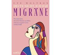 Heute nicht, ich hab Migräne: Wie man lernt, mit dem Monster zu leben, und was zu guter Letzt wirklich hilft. Migräne-Mittel, -Symptome und -Geschichte: Ein Selbsthilfe-Buch für Betroffene