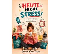 Heute nicht, Stress!: Das humorvolle Anti-Stress-Buch für Frauen mit Ausmalbildern, Übungen und frechen Sprüchen für mehr Gelassenheit