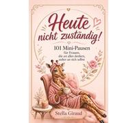 Heute nicht zuständig! 101 Mini-Pausen für Frauen, die an alles denken, außer an sich selbst: Das lustige Geschenkbuch gegen Stress und ... für Weihnachten, Geburtstage, Zwischendurch.