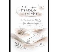Heute reicht: Ein Workbook für schwere, okaye und gute Tage
