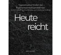 Heute reicht: Tagesstruktur finden bei Aufmerksamkeitsproblemen - Ein Schreibheft für Orientierung und Entlastung im Alltag