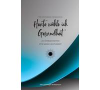 Heute wähle ich Gesundheit: 49 Affirmationen für mehr Gesundheit, Achtsamkeit, Wachstum, azur (Leben in Achtsamkeit)