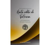 Heute wähle ich Vertrauen: 49 Affirmationen für mehr Vertrauen, Achtsamkeit, Wachstum, gold (Leben in Achtsamkeit)