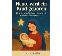 Heute wird ein Kind geboren: Eine tägliche Weihnachtsandacht für Kinder Mit Aktivitäten