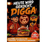 Heute wird gekocht Digga!: Das XXL Kochbuch für Teenager, Studenten und Anfänger aller Arten mit 140+ Rezepten