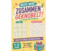 Heute wird zusammen geknobelt: Rätselbuch für Kinder und Teenager von 9-12 Jahren - gemeinsame Rätsel und ein kreatives Geschenk