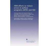 HEW efforts to reduce errors in welfare programs (AFDC and SSI): Hearings before the Subcommittee on Oversight of the Committee on Ways and Means, ... Congress, second session: Volume 1