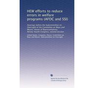 HEW efforts to reduce errors in welfare programs (AFDC and SSI): Hearings before the Subcommittee on Oversight of the Committee on Ways and Means, ... Congress, second session: Volume 2