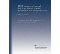 HEW support of research involving human in vitro fertilization and embryo transfer: Report and conclusions