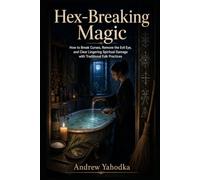 Hex-Breaking Magic: How to Break Curses, Remove the Evil Eye, and Clear Lingering Spiritual Damage with Traditional Folk Practices (The Reversal Craft ... Cleansing & Breaking What Was Sent to You)