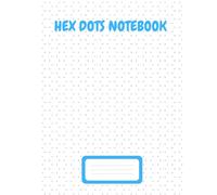 Hex Dots Notebook: for Geometry, Bullet Journals, Game Mapping, Artistic Sketching, Quilting Patterns, and Classroom or Home Projects