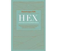 HEX (Historias extraordinarias): Proezas olvidadas, pasiones humanas y caprichos históricos que han marcado a la humanidad (SIN COLECCION)