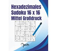 Hexadezimales Sudoku 16 X16 Mittel Großdruck: Logikspiele Rätselbuch Fortgeschrittene