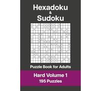 Hexadoku and Sudoku Puzzle Book for Adults - Hard Volume 1: 195 Logic Challenges