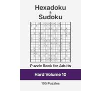 Hexadoku and Sudoku Puzzle Book for Adults - Hard Volume 10: 195 Logic Challenges