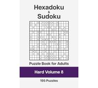 Hexadoku and Sudoku Puzzle Book for Adults - Hard Volume 8: 195 Logic Challenges