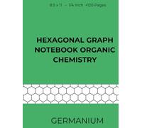 Hexagonal Graph Notebook Organic Chemistry Germanium: Hexagonal Graph Paper Notebook, more 120 pages, 8.5 x 11, for chemistry students (School (Practice)
