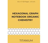 Hexagonal Graph Notebook Organic Chemistry Titanium: Premium Hexagonal Graph Paper Notebook - Ideal for Chemistry, Engineering & Technical Design (Hardcover Edition, 8.5 x 11 inches, 120+ Pages)