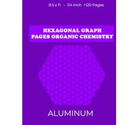 Hexagonal Graph Pages Organic Chemistry Aluminum: Premium Hardcover Edition 8.5 x 11 Inches - 120 Pages - 1/4 Inch Hexagonal Graph Paper Notebook for Professionals and Students