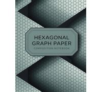 Hexagonal Graph Paper Composition Notebook: 1/4 Inch Hexagonal Grid Great for Engineering,Math, Chemistry,STEM and Artistic Creations