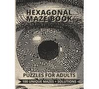 Hexagonal Maze Book - 100 Unique Puzzles for Adults: A Large-Print Challenge Book with Very Easy to Hard Hexagonal-Style Mazes + Full Solutions