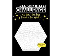 Hexagonal Maze Challenge: 48 Mind-Bending Puzzles: Advanced Maze Activity Book for Adults and Kids Ages 10 and Up: Solutions Included
