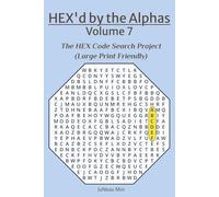 HEX'd by the Alphas Volume 7: The HEX Code Search Project (Large Print Friendly)