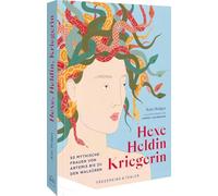 Hexe, Heldin, Kriegerin: 50 mythische Frauen von Artemis bis zu den Walküren - Entdecke die faszinierenden Geschichten und Legenden über starke weibliche Figuren in der Mythologie.