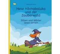 Hexe Hibihobaluka und der Zauberwald - Silben und Wörter lesen lernen (ab 1. Klasse): Mitmach-Buch für Eltern & Kinder