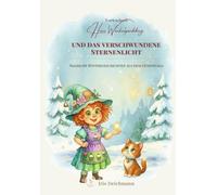 Hexe Wackelpudding und das verschwundene Sternenlicht: Magische Wintergeschichten aus dem Hexenwald, Ein zauberhaftes Vorlesebuch aus der Reihe ... & Zaubertricks mit Hexe Wackelpudding)