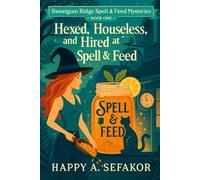 Hexed, Houseless, and Hired at the Spell & Feed: A Southern witch cozy with a talking cat, a magical feed store, and a small-town murder that puts a ... Ridge Spell & Feed Mysteries Series)