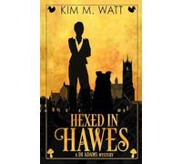 Hexed in Hawes: A DI Adams mystery - magic, menace, & snark in a Yorkshire urban fantasy (Book Five): 4