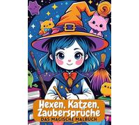 Hexen, Katzen, Zaubersprüche. Das magische Malbuch. Süße Hexen und ihre treuen Katzen - 86 magische Ausmalbilder. Ideales Geschenk für kleine Künstler zum Geburtstag oder zur Einschulung.