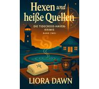 Hexen und heiße Quellen: Paranormaler Nordsee-Cozy bei den Küsten-Thermen: faire Spuren, eine hereingelegte Hexe, anglo-deutsche Ermittler.: 2 (Die Tidecross-Haven-Krimis)