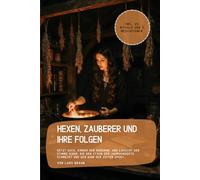Hexen, Zauberer und ihre Folgen: Setzt euch, Kinder der Moderne, und lauscht der Stimme einer, die den Staub der Jahrhunderte schmeckt und den Wind der Zeiten spürt…