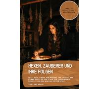 Hexen, Zauberer und ihre Folgen: Setzt euch, Kinder der Moderne, und lauscht der Stimme einer, die den Staub der Jahrhunderte schmeckt und den Wind der Zeiten spürt…