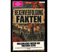 Hexenverfolgung-Fakten: Unglaubliches Wissen aus finsteren Zeiten: Das spannende Buch für Geschichtsinteressierte und Historiker über die Zeit der Hexenjagd.