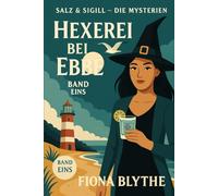 Hexerei bei Ebbe: Ein gemütlicher Küsten-Hexenkrimi, angesiedelt in einer Bar im Leuchtturm von Florida - mit einer sprechenden Möwe (Salz & Sigill - Die Mysterien)