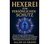 HEXEREI ZUM PERSÖNLICHEN SCHUTZ: Wie Sie mit einem schnellen Ritual aus Kristallen und Affirmationen ein energetisches Schutzschild um sich herum ... zu le: 9 (Weiße, grüne und schwarze Magie!)