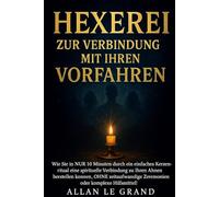 HEXEREI ZUR VERBINDUNG MIT IHREN VORFAHREN: Wie Sie in NUR 10 Minuten durch ein einfaches Kerzenritual eine spirituelle Verbindung zu Ihren Ahnen ... oder: 7 (Weiße, grüne und schwarze Magie!)