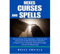 Hexes Curses And Spells: Unraveling The Mystery Casting Out Demons &am