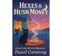 Hexes & Hush Money: Paranormal Cozy Mystery: 1 (Cat Café Witch Mysteries)
