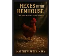 Hexes in the Henhouse: The Farm Witch's Guide to Power (Apophis's Magick Series: Hexas)