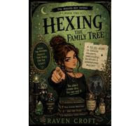 Hexing The Family Tree: A No-BS Guide to Survive Holidays, Narcissistic Relatives, and Generational Bullshit (The Modern Hexing Guide Series)