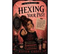 Hexing Your Past: A No BS Guide To Cutting Cords, Banishing Energy Vampires, and Reclaiming Your Headspace (The Modern Hexing Guide Series)