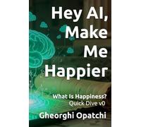 Hey AI, Make Me Happier: What Is Happiness? Quick Dive v0