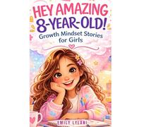Hey Amazing 8-Year-Old! Growth Mindset Stories for Girls: 15 Inspiring Tales to Build Confidence, Self-Esteem, and Resilience